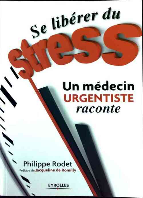 Se libérer du stress. Un médecin urgentiste raconte - Philippe Rodet