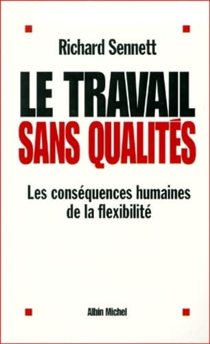 Le Travail sans qualités : Les conséquences humaines de la flexibilité - Richard Sennett