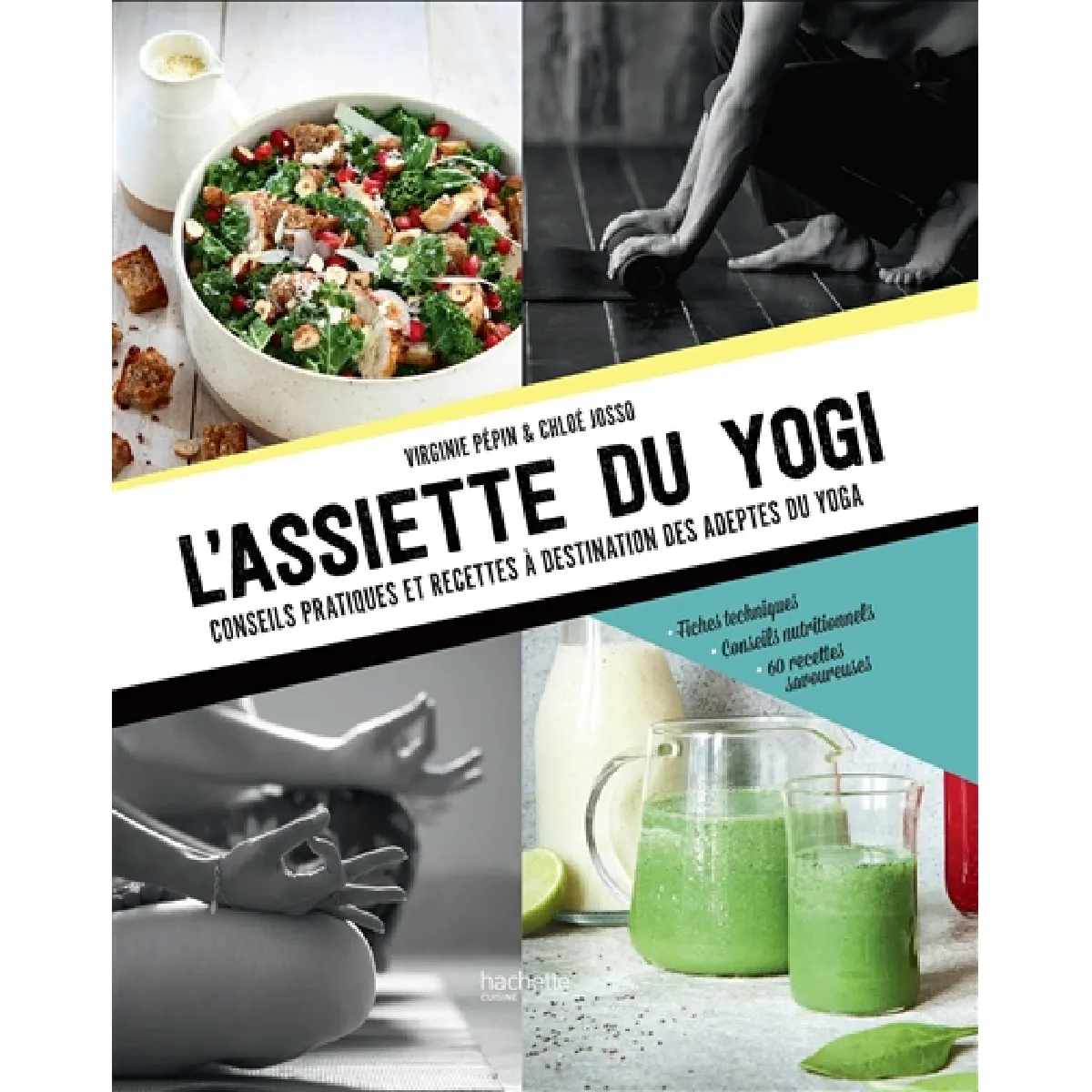 L'assiette du yogi : conseils pratiques et recettes à destination des adeptes du yoga : fiches techniques, conseils nutritionnels, 60 recettes savoureuses